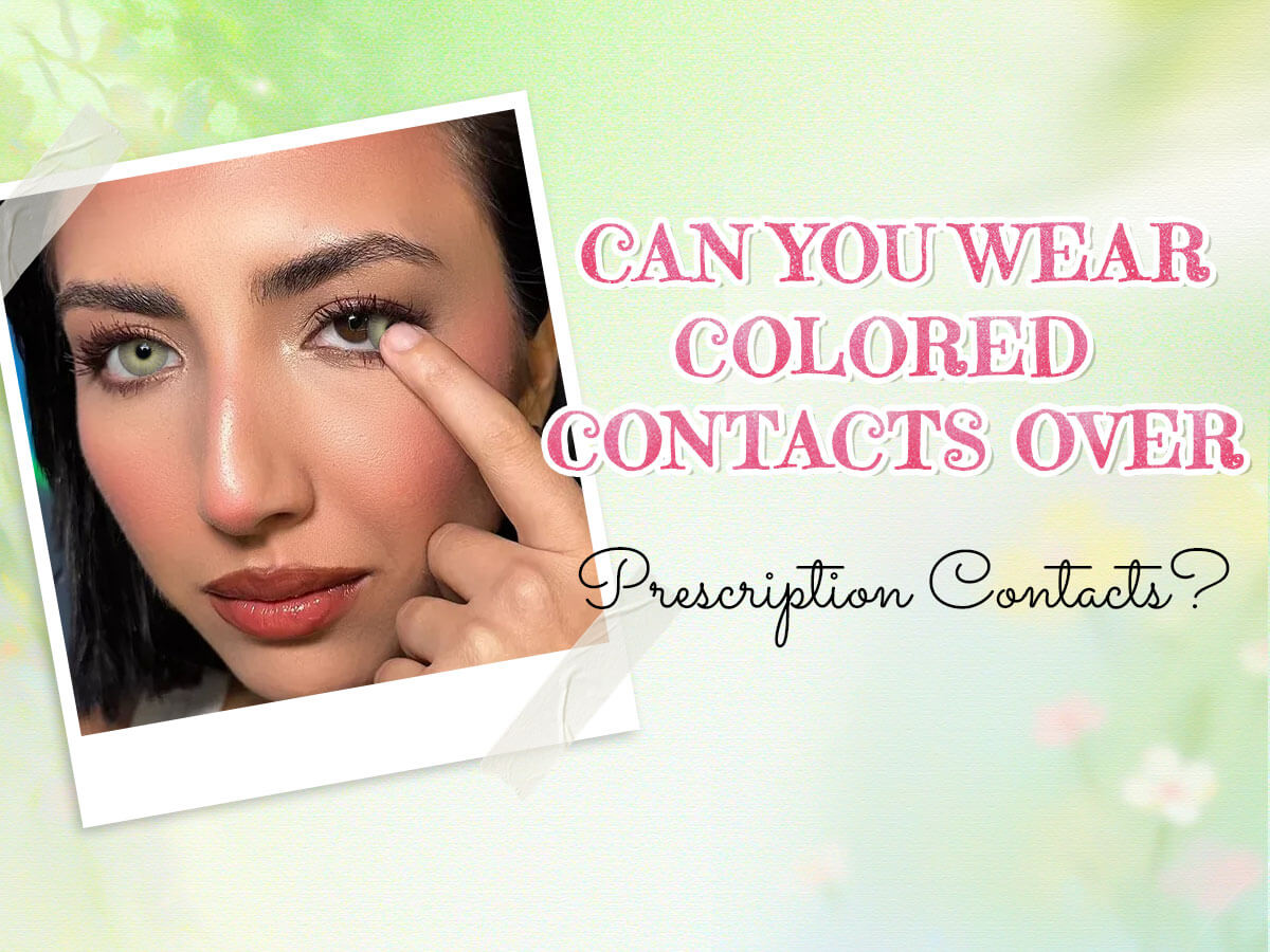 Can You Wear Colored Contacts Over Prescription Contacts? What You Should Know