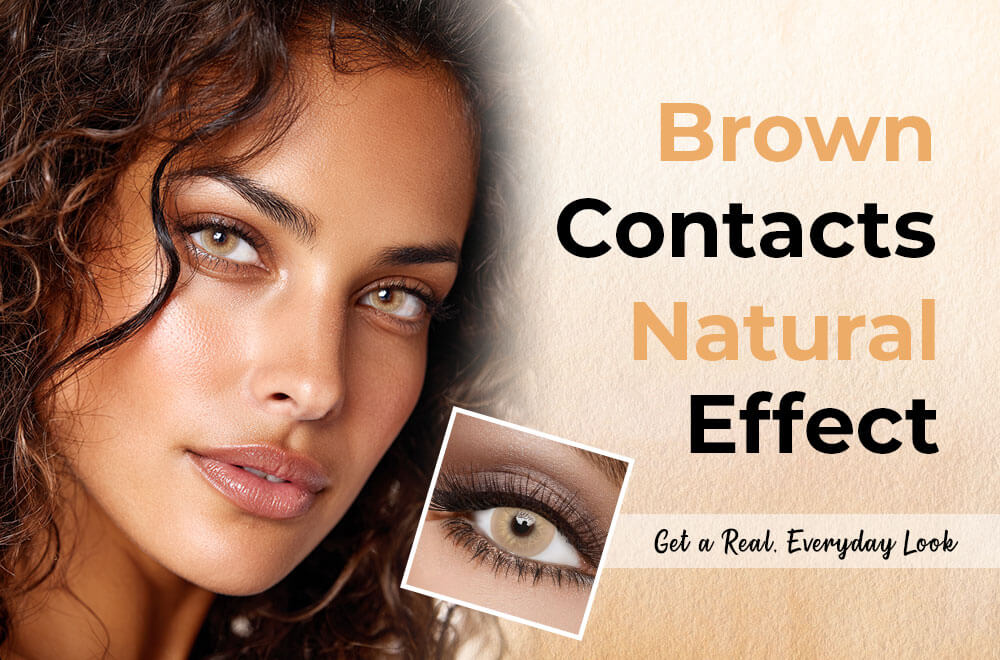 Brown Contacts Natural Effect: How to Choose Realistic Lenses