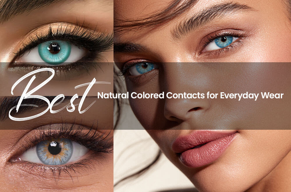 Best Natural Colored Contacts for Everyday Wear