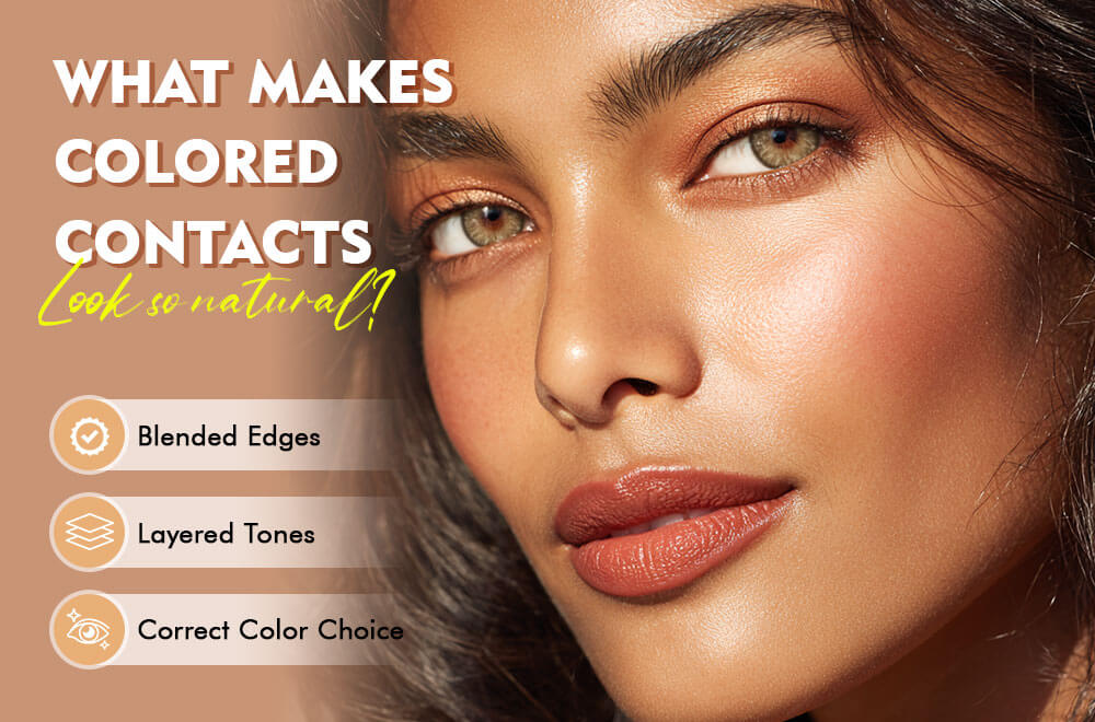 What makes colored contacts look so natural?