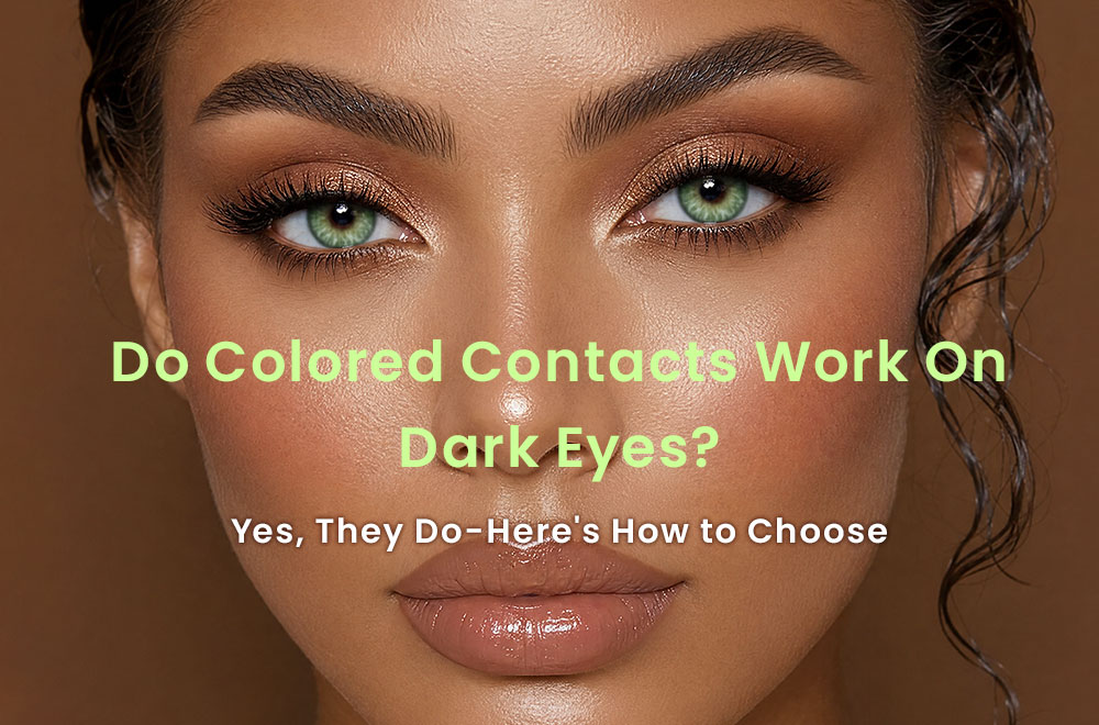 Do Colored Contacts Work on Dark Eyes?