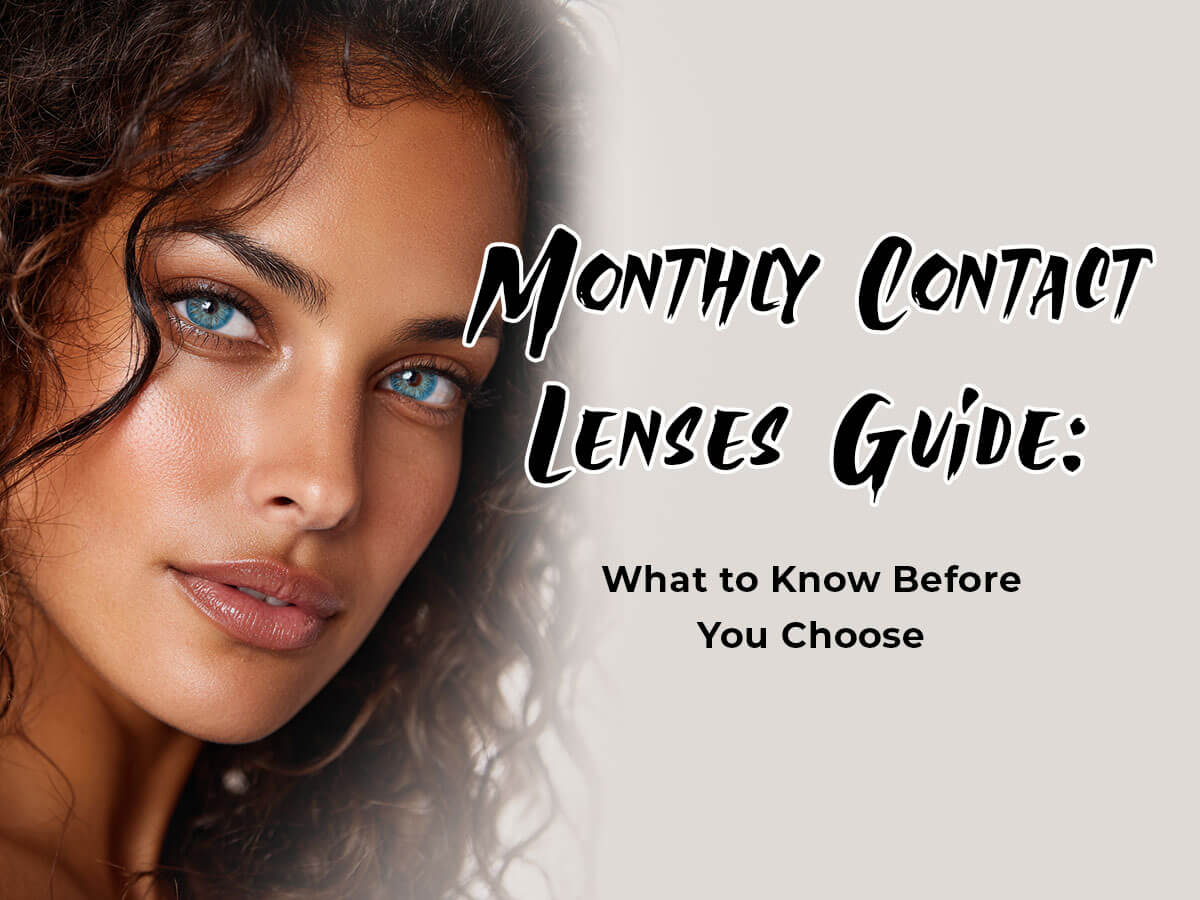 Monthly Contact Lenses Guide: What to Know Before You Choose