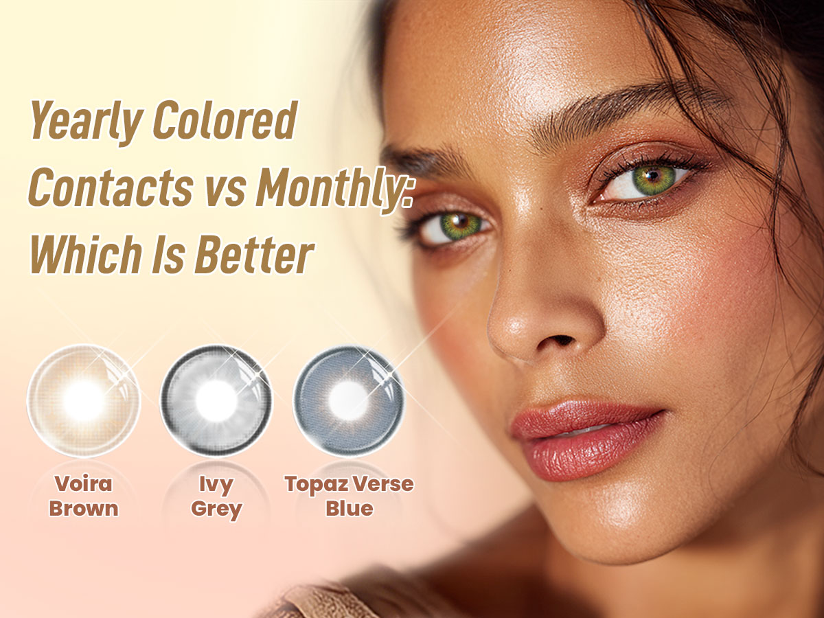 Yearly Colored Contacts vs Monthly: Which Is Better