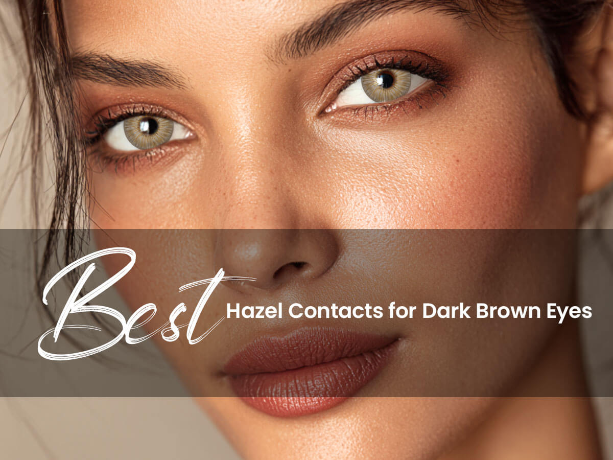 Best Hazel Contacts for Dark Brown Eyes