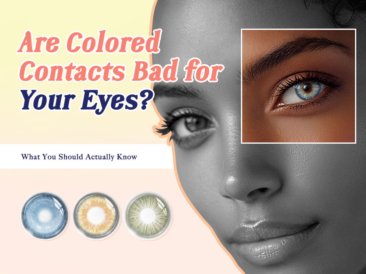 Are Colored Contacts Bad for Your Eyes? What You Should Actually Know