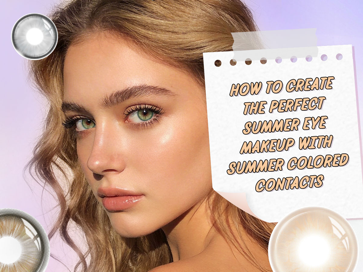 How to Create the Perfect Summer Eye Makeup with Summer Colored Contacts