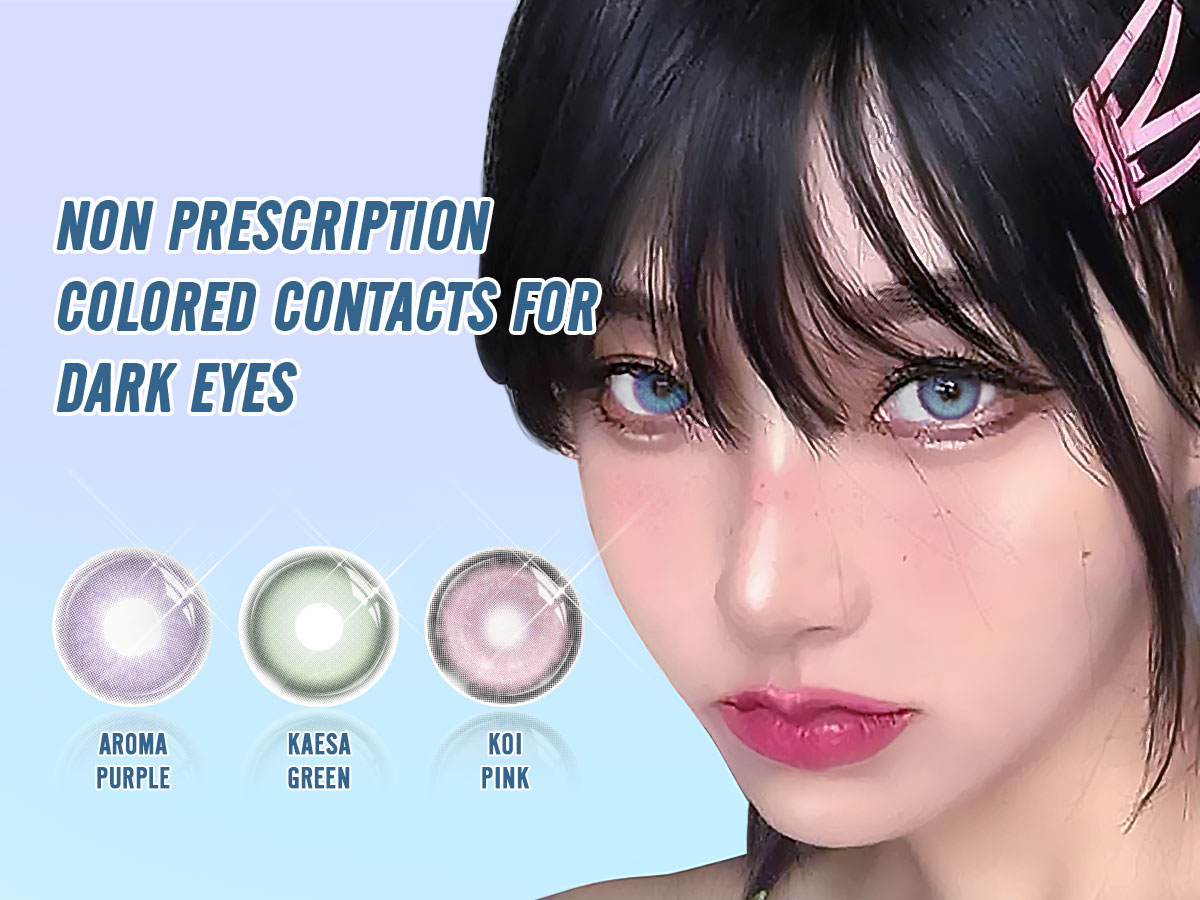 Non Prescription Colored Contacts for Dark Eyes: How to Choose Natural-Looking Lenses