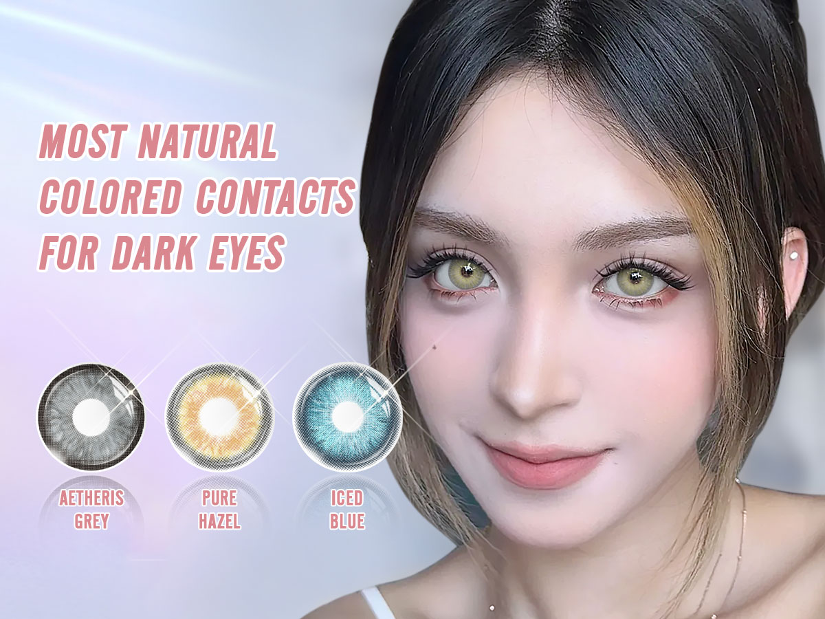 Most Natural Colored Contacts for Dark Eyes: How to Choose Lenses That Actually Look Real