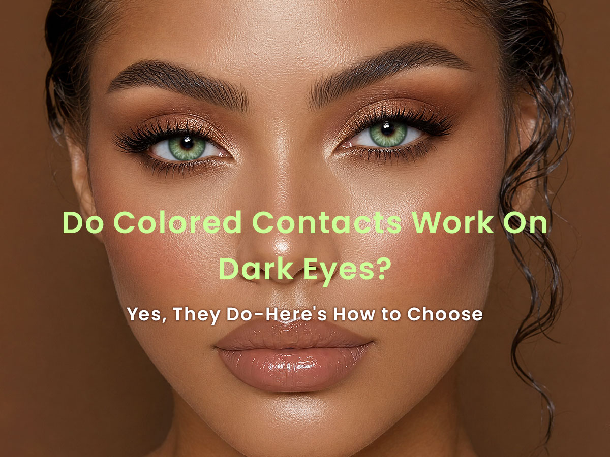 Do Colored Contacts Work on Dark Eyes? Everything You Need to Know