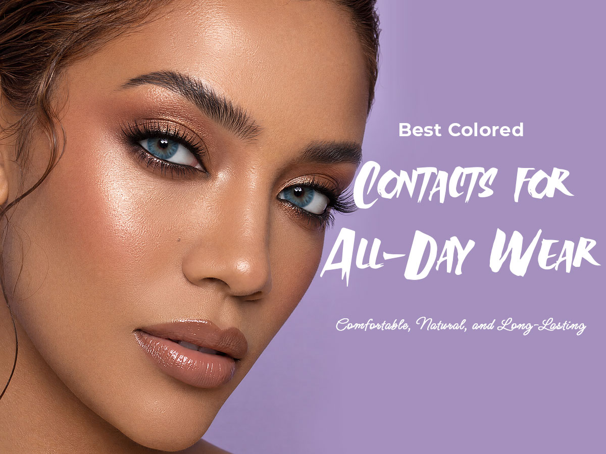 Best Colored Contacts for All Day Wear: Long Wear Contacts Guide