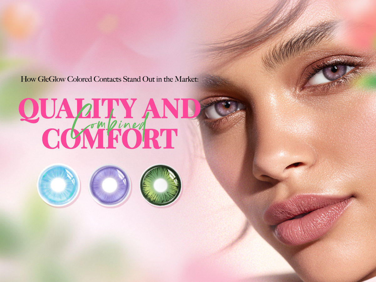 How GleGlow Colored Contacts Stand Out in the Market: Quality and Comfort Combined