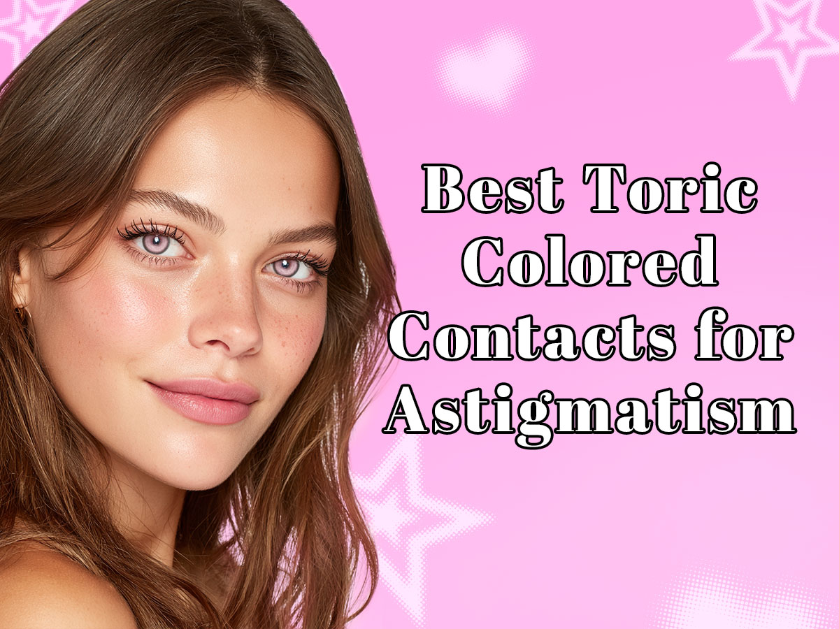 Best Toric Colored Contacts for Astigmatism