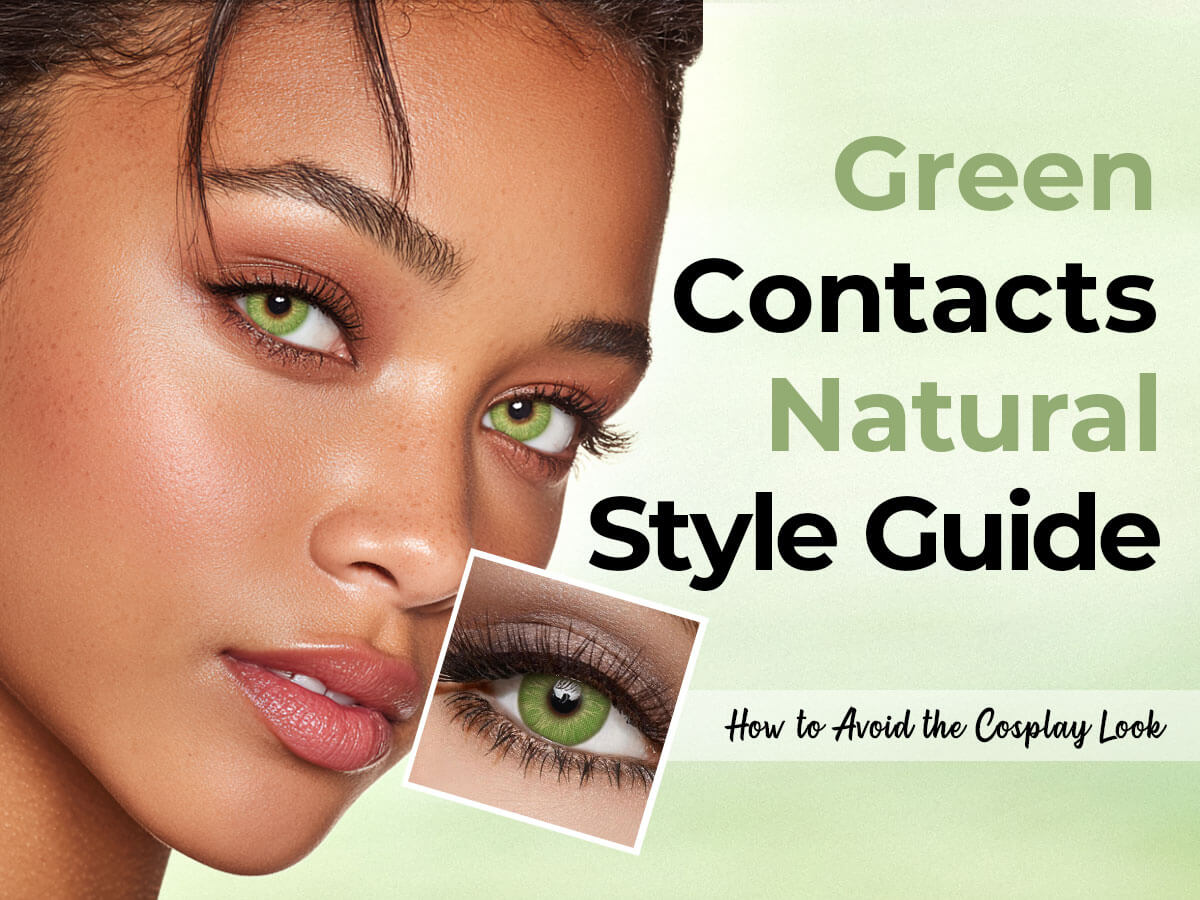 Green Contacts Natural Style Guide: How to Avoid the Cosplay Look