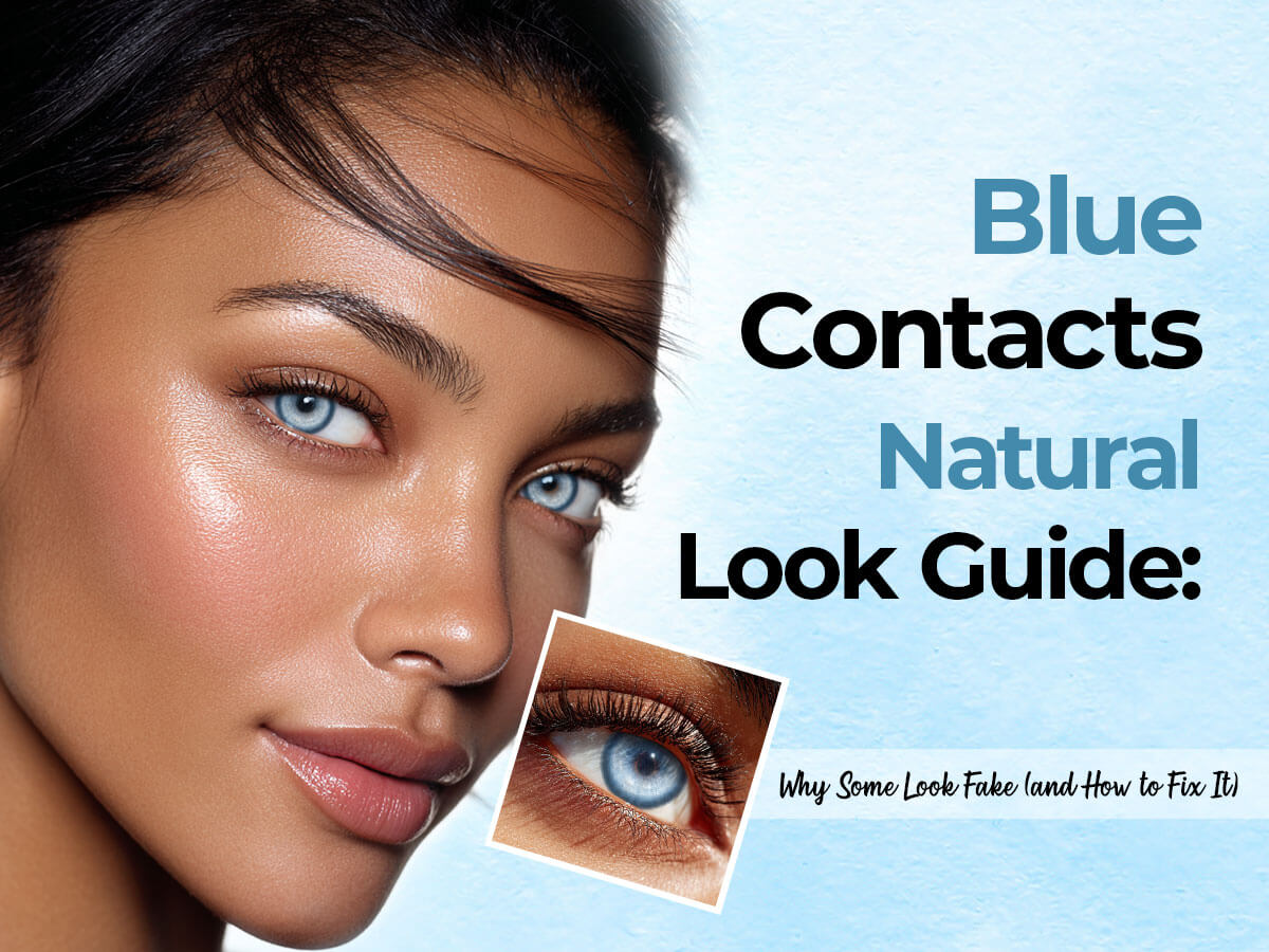 Blue Contacts Natural Look Guide: Why Some Look Fake (and How to Fix It)