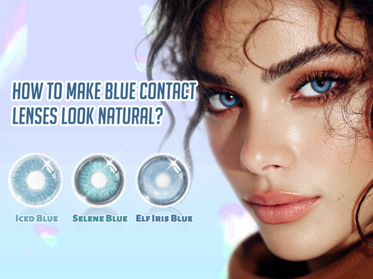 Why Blue Contacts Look Fake — Expert Tips for Natural-Looking Results