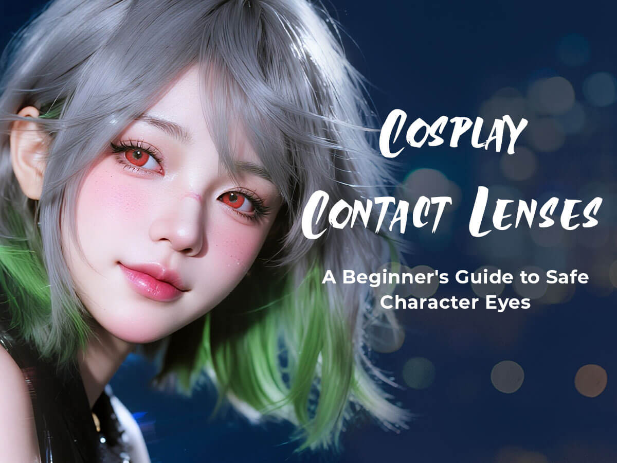 Cosplay Contact Lenses: A Beginner's Guide to Safe Character Eyes