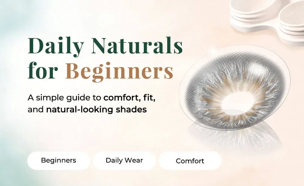 Daily Natural Colored Contacts: The Easiest Way to Start Without Regret