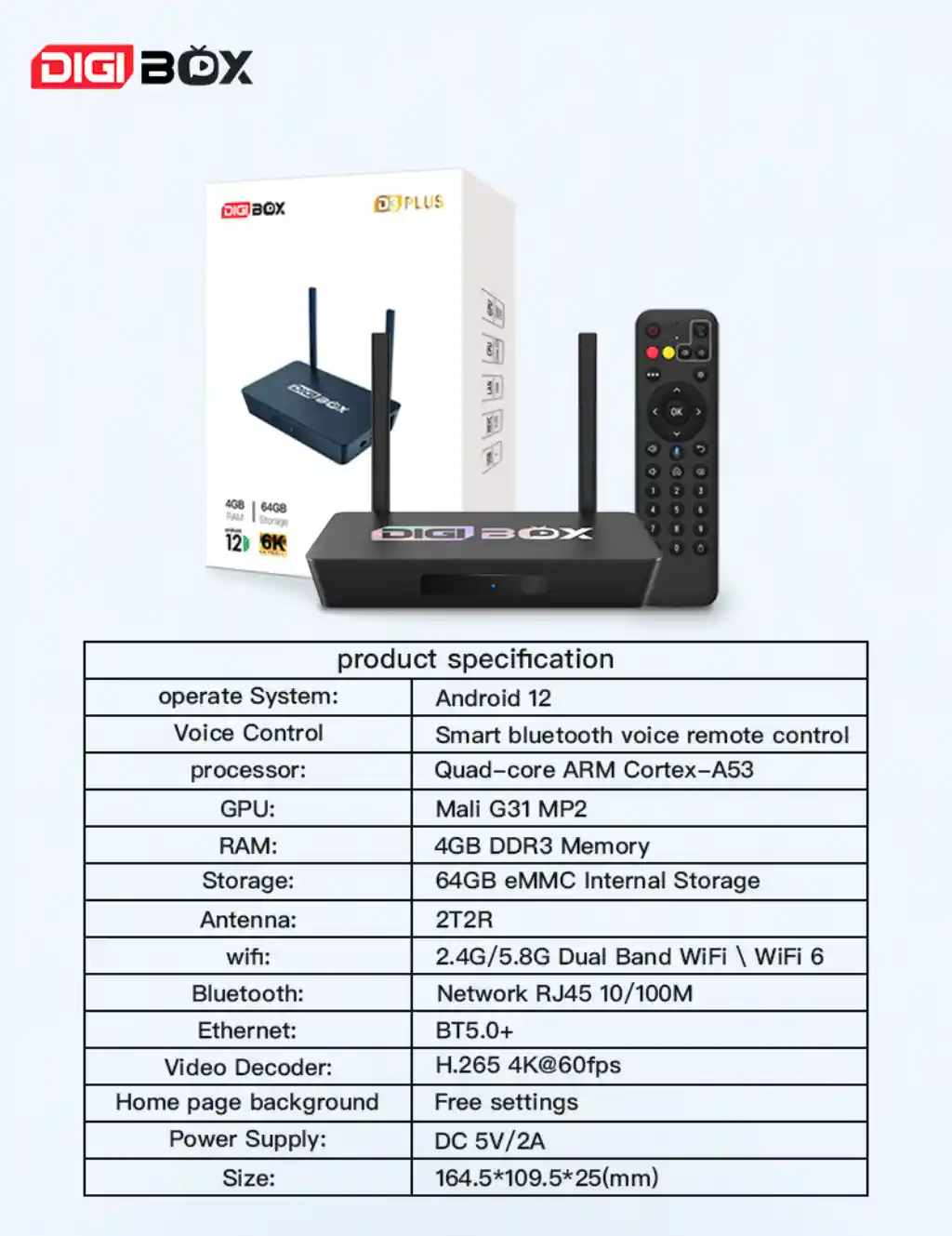 Android 12 — latest apps, no limits. Voice control: “Play, pause, search” — hands-free ease. Quad-core power + 4GB RAM — stream 4K@60fps, switch apps, zero lag. Wi-Fi 6 + BT5.0+ — fast, rock-solid connections. 64GB storage — your library, always ready.