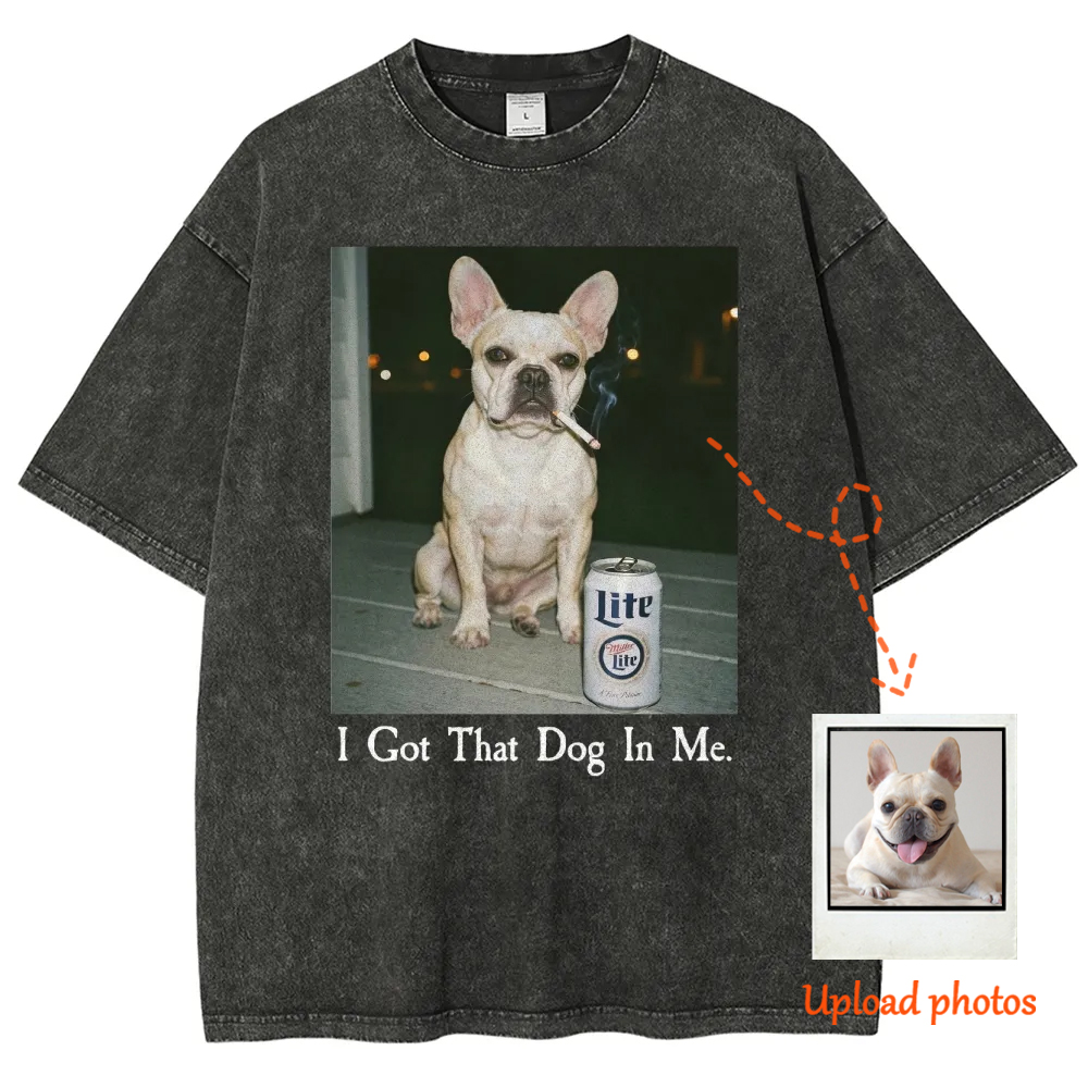 I Got That Dog In Me,Personalized Custom  Funny Dog  Washed T-Shirt 