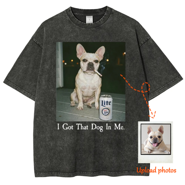 I Got That Dog In Me,Personalized Custom  Funny Dog  Washed T-Shirt 
