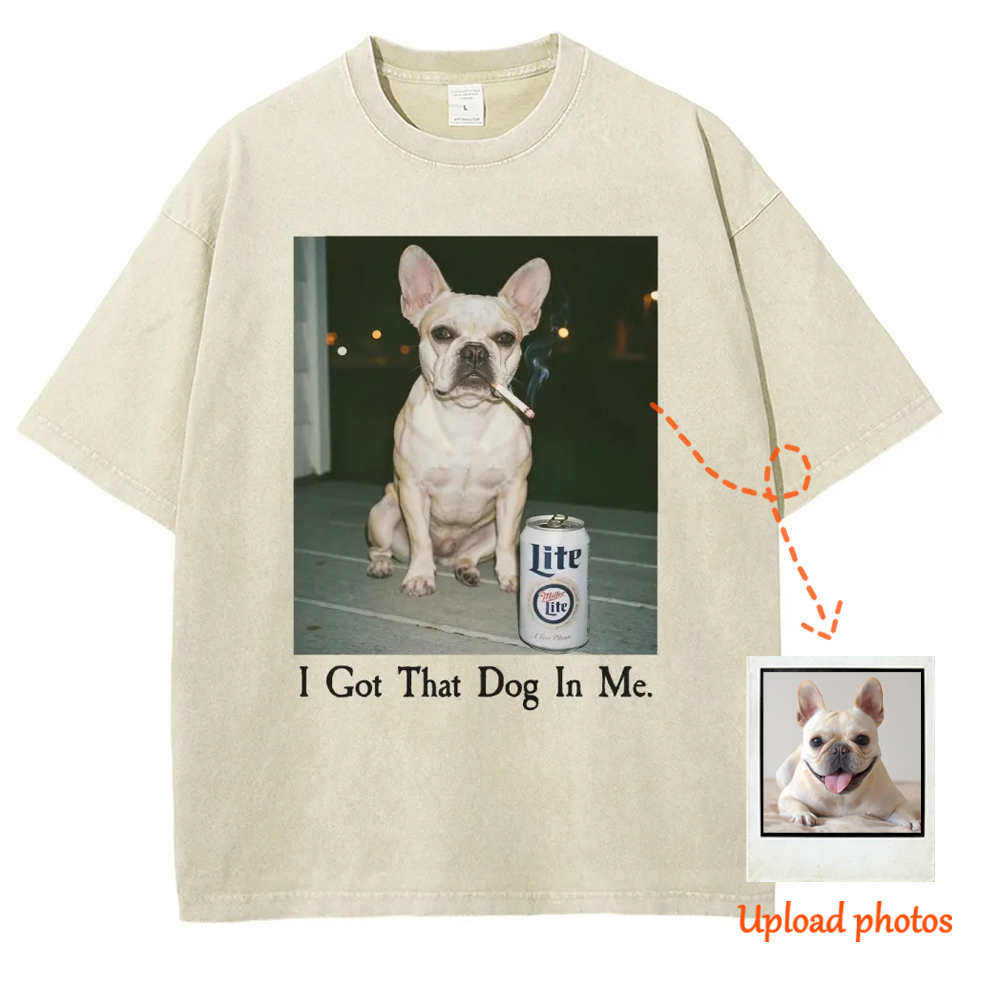 I Got That Dog In Me, French Bulldog Shirt, Funny Dog  Washed T-Shirt 