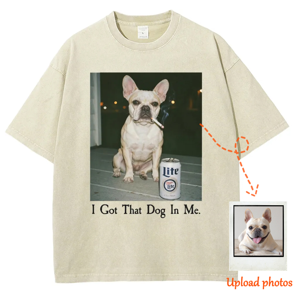 I Got That Dog In Me, French Bulldog Shirt, Funny Dog  Washed T-Shirt 