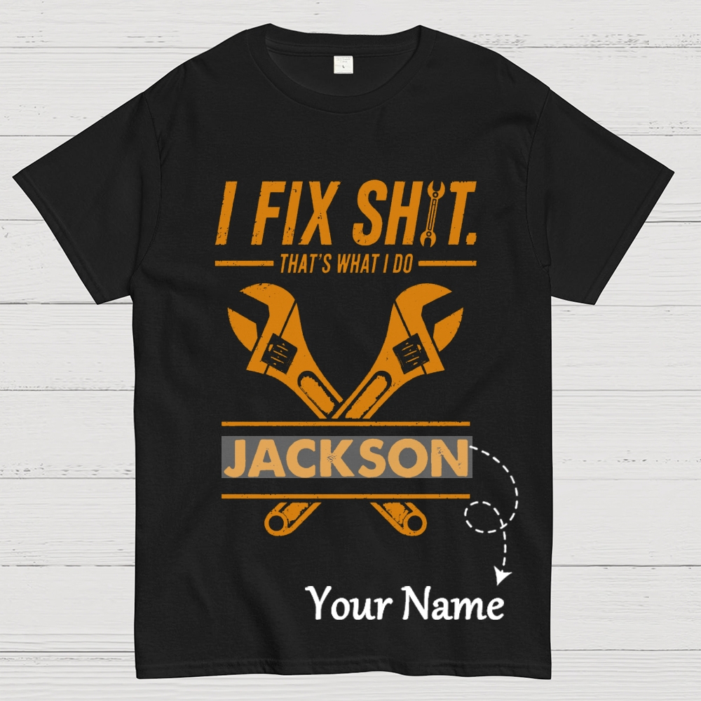 I Fix Sh!T That's What I Do Personalized Cotton T-Shirt 