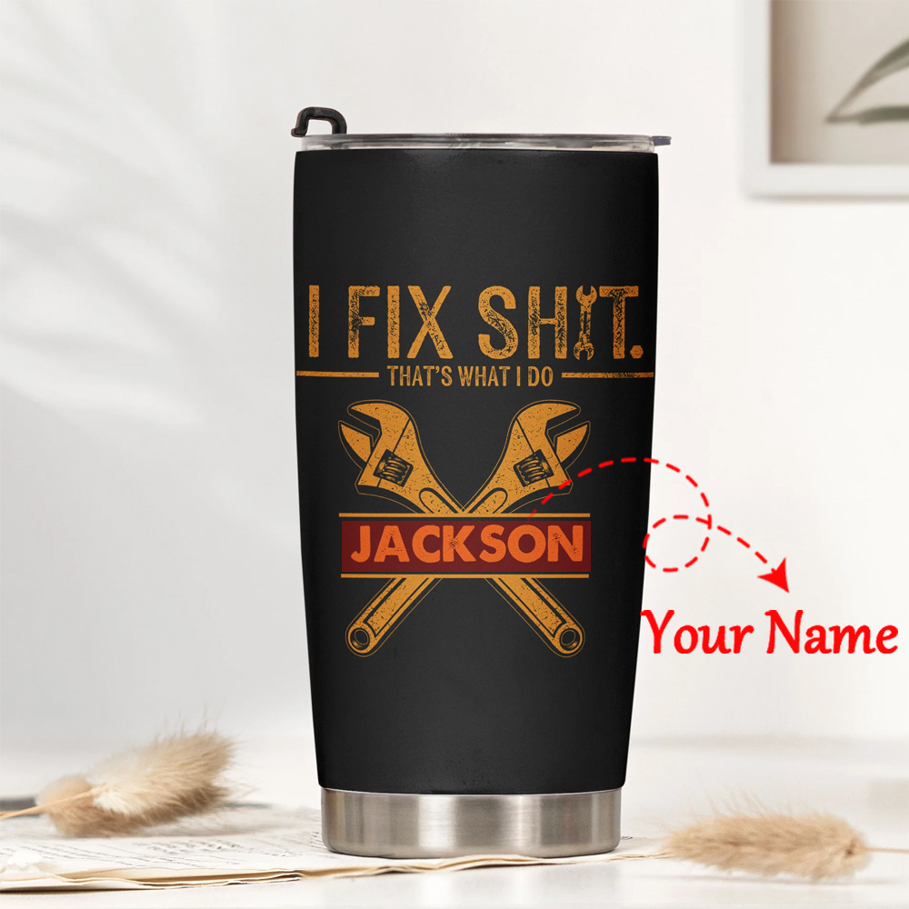 I Fix Sh!t That's What I Do Personalized Tumbler
