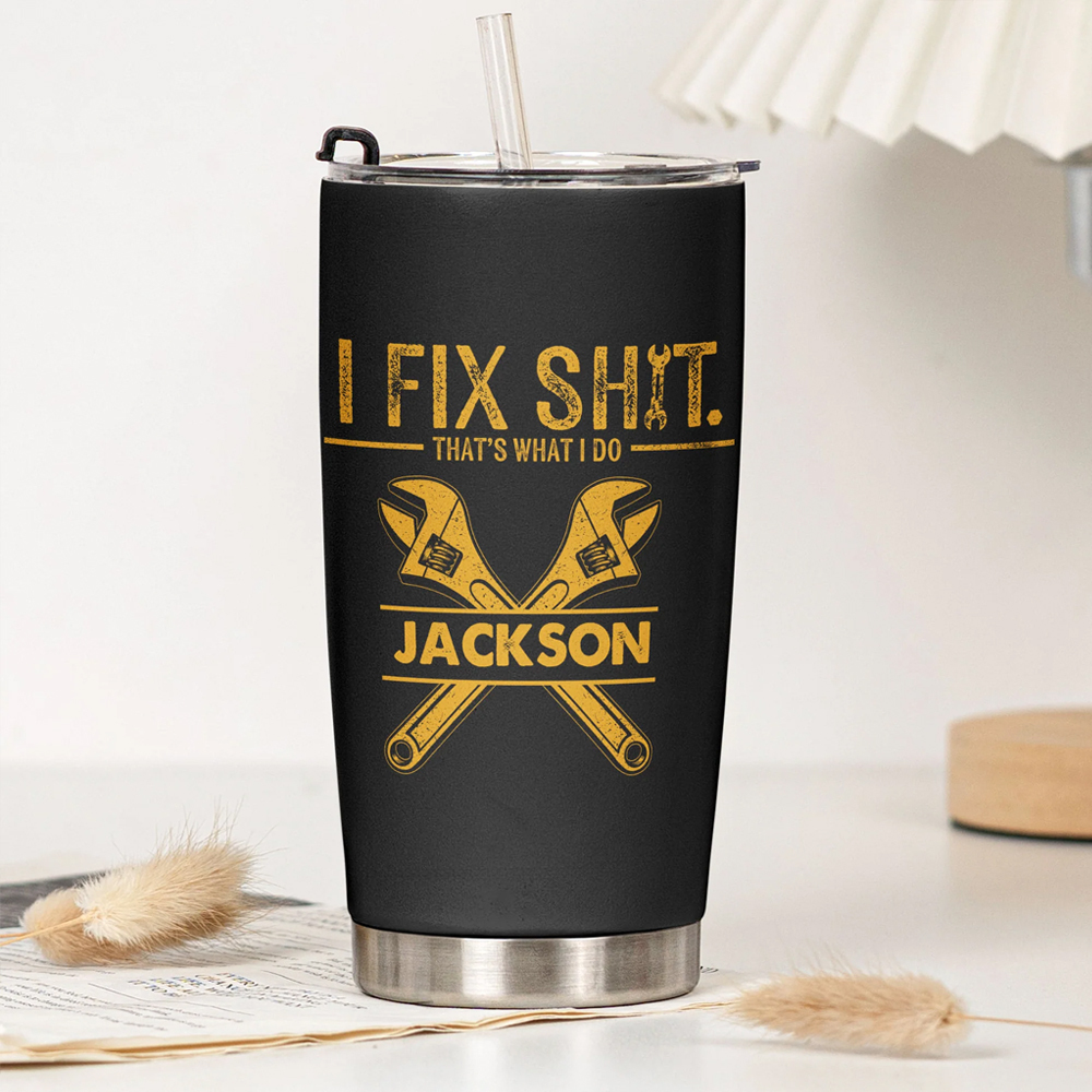 I Fix Sh!t That's What I Do Personalized Tumbler