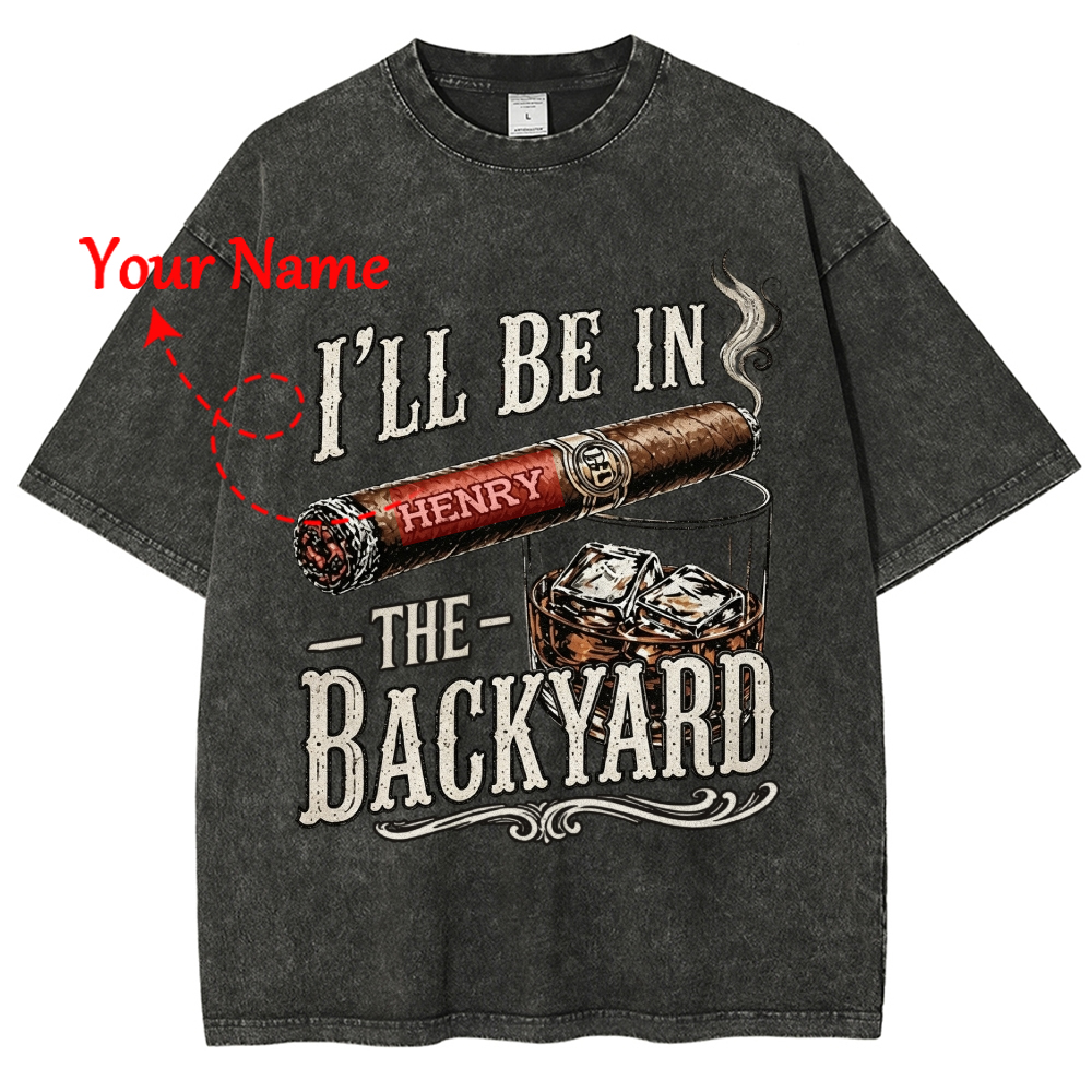 I’ll Be In The Backyard - Personalized Washed T-Shirt 