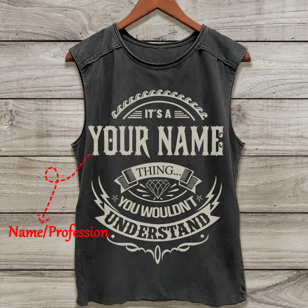 "It's A [ Name/Profession ] Thing... You Wouldn't Understand" Personalized Washed Tank Top 