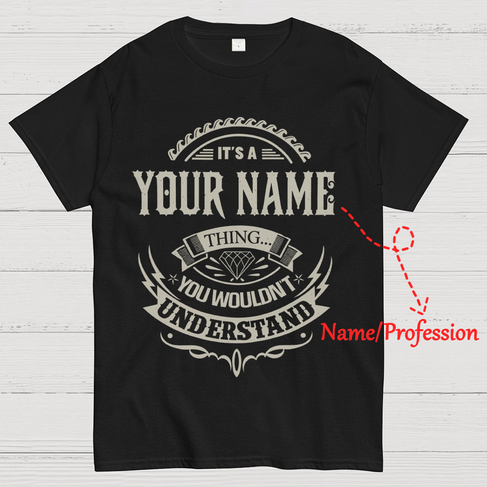 "It's A [ Name/Profession ] Thing... You Wouldn't Understand" Personalized Cotton T-Shirt 