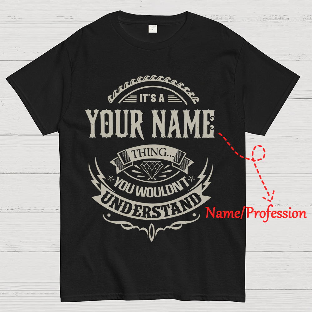 "It's A [ Name/Profession ] Thing... You Wouldn't Understand" Personalized Cotton T-Shirt 