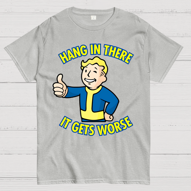 Hang In There It Gets Worse Geek T-Shirt