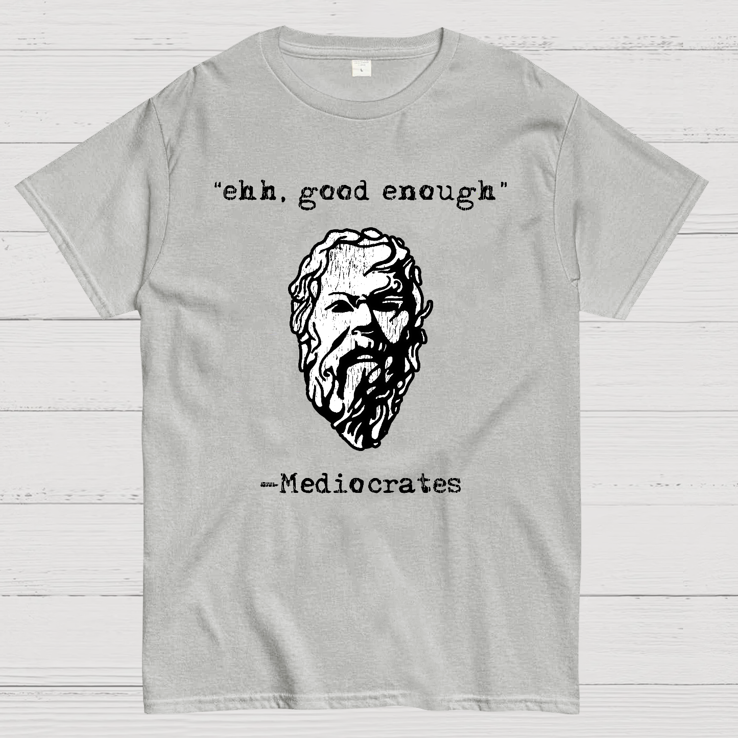 Mediocrates eh Good Enough Geek T-Shirt