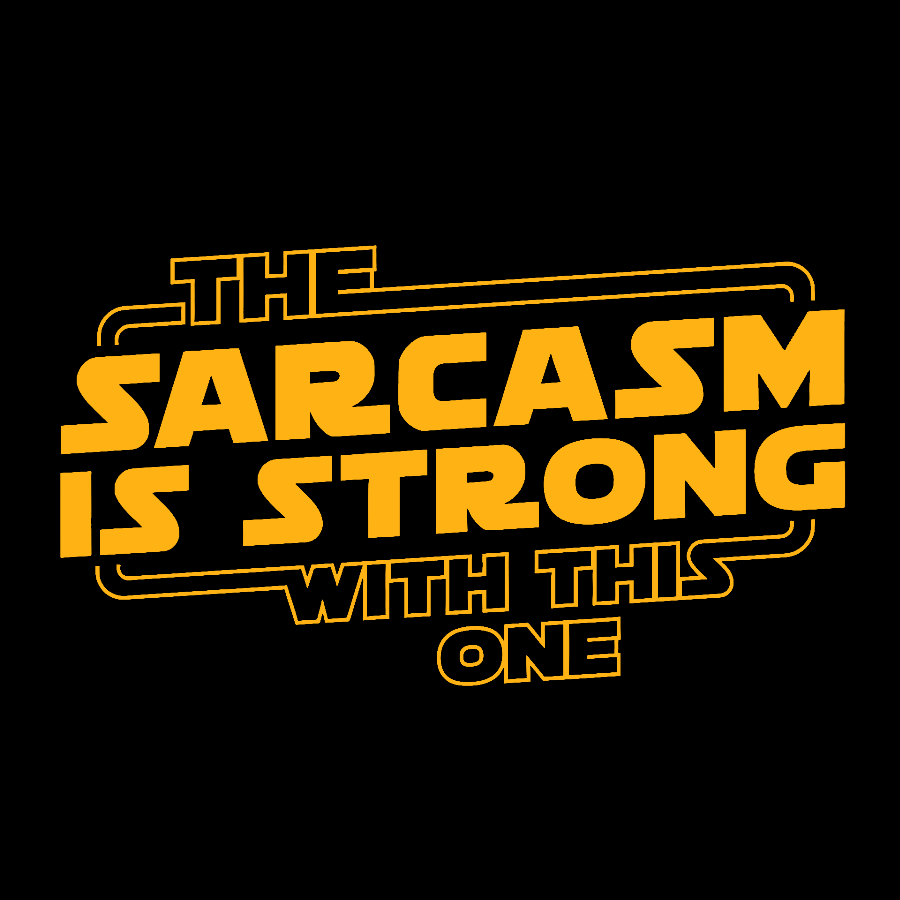 The Sarcasm Is Strong With This One Geek T-Shirt