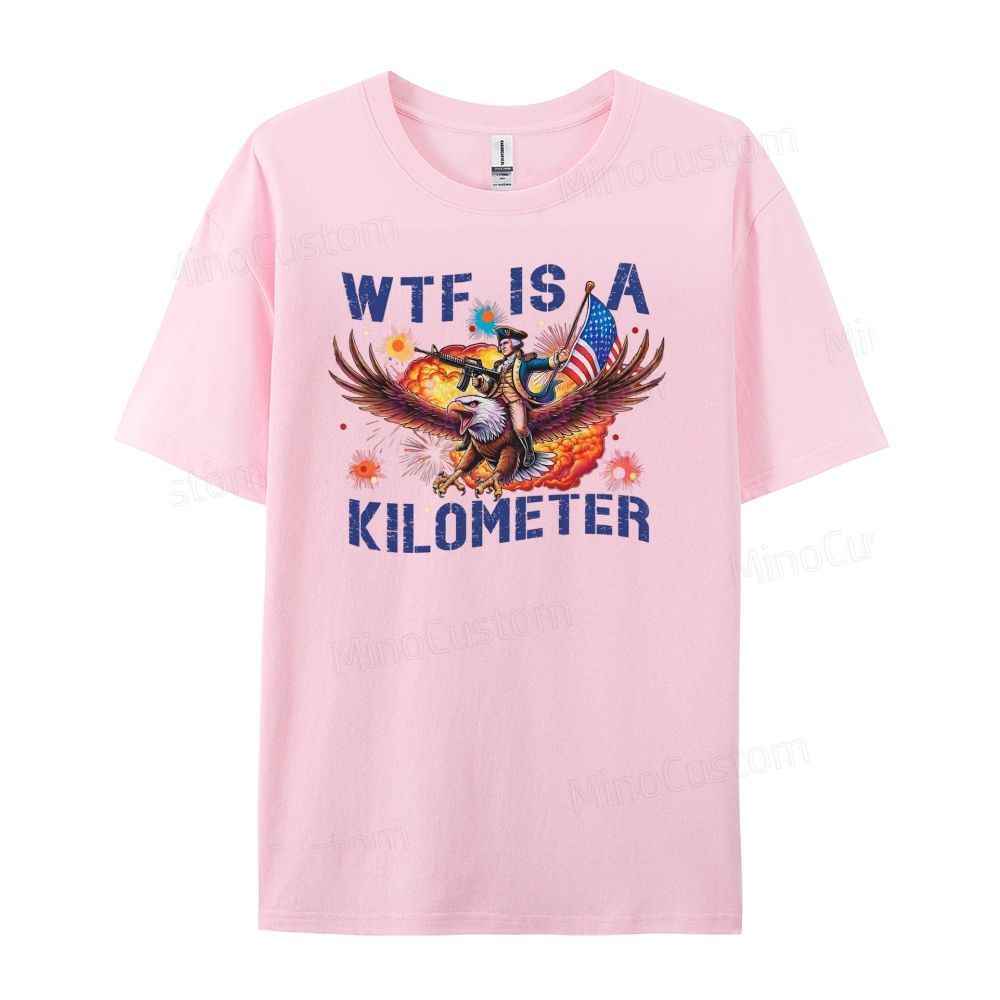 WTF IS A KILOMETER Independence Day gift, funny T-shirt