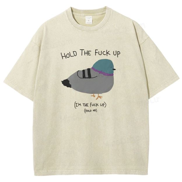 HOLD THE FUCK UP (I'M THE FUCK UP)(HoLD ME)  Washed T-Shirt 