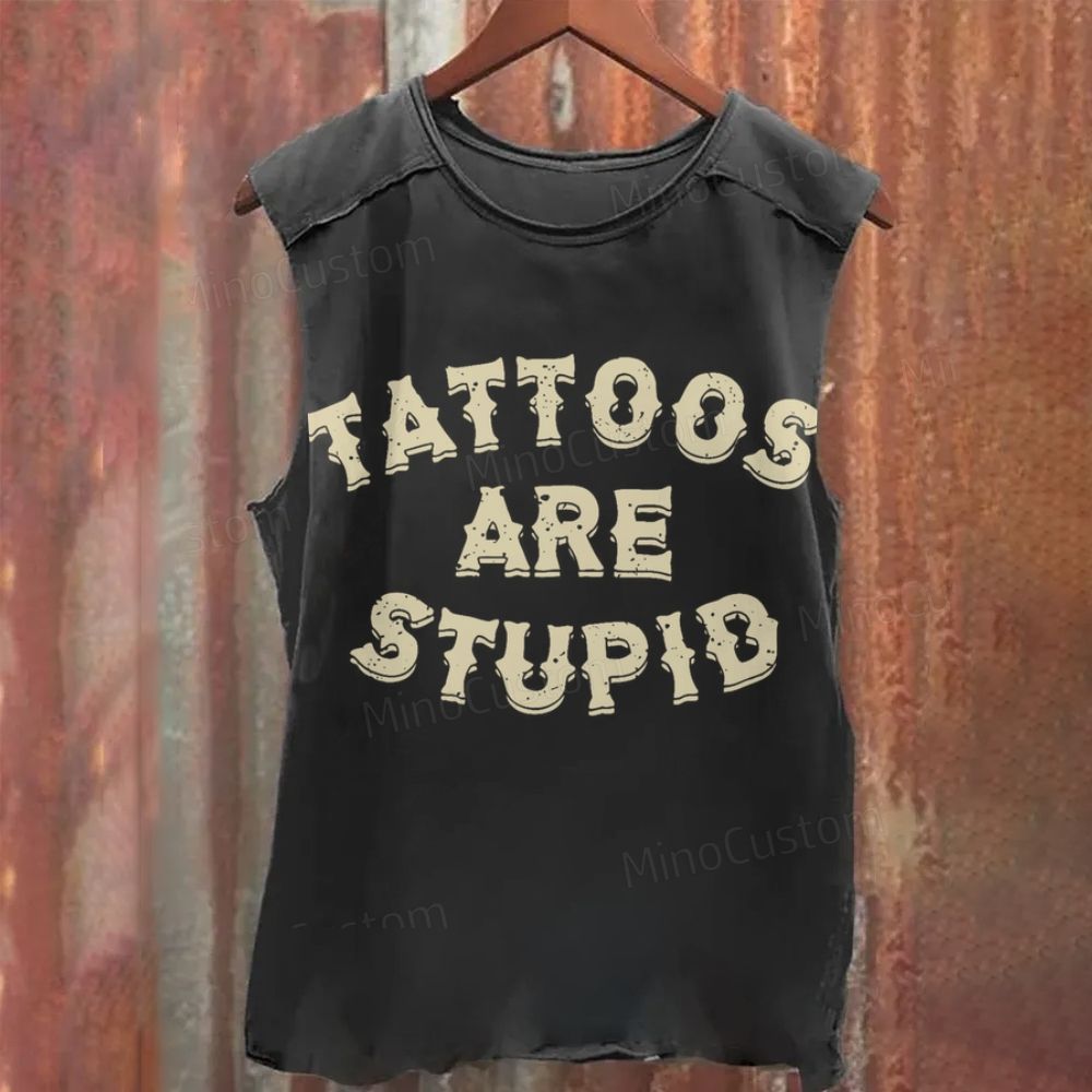 Tattoos Are Stupid Cotton Vintage Washed Tank Top