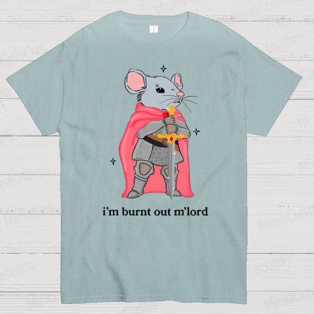 I’m Burnt Out M’lord ADHD Memes Cotton T-shirt 