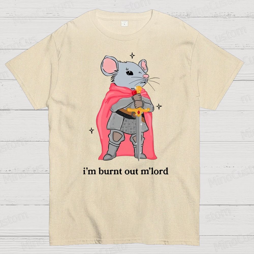 I’m Burnt Out M’lord ADHD Memes Cotton T-shirt 