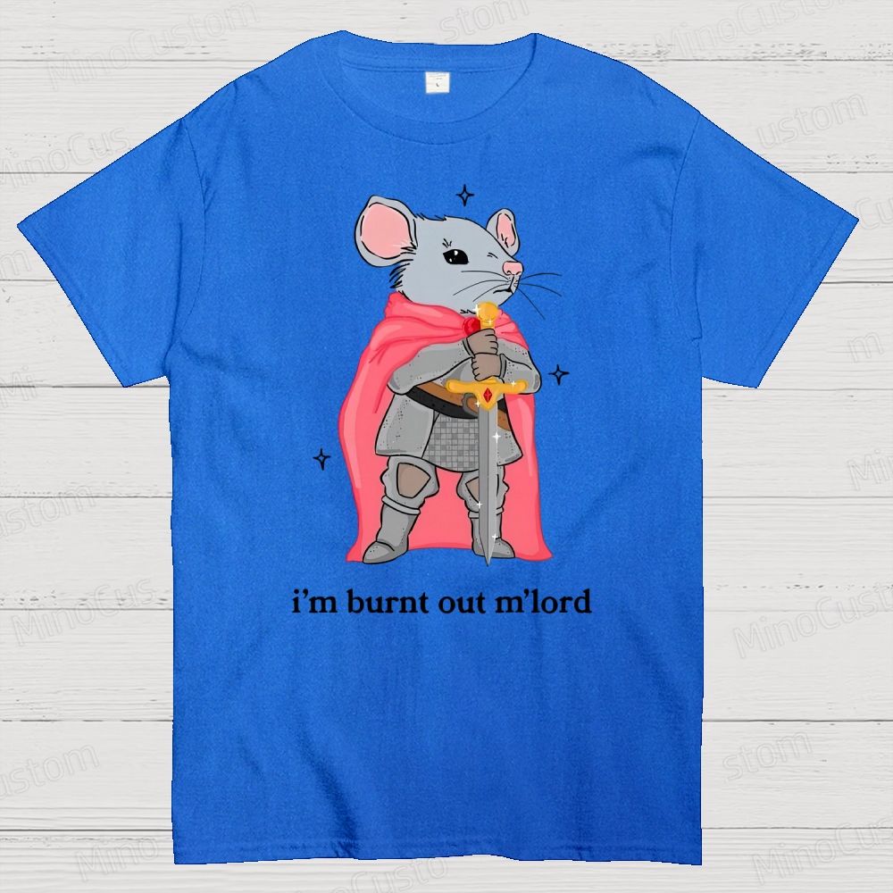 I’m Burnt Out M’lord ADHD Memes Cotton T-shirt 