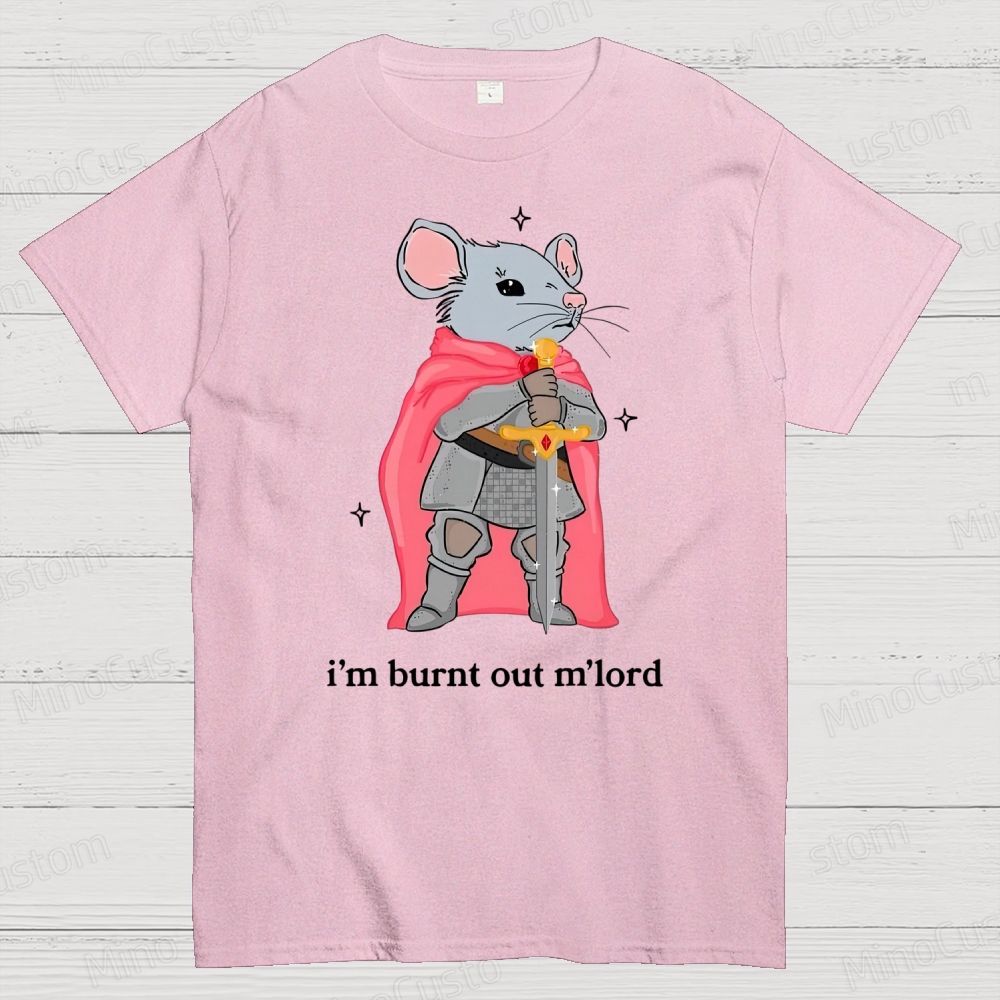 I’m Burnt Out M’lord ADHD Memes Cotton T-shirt 
