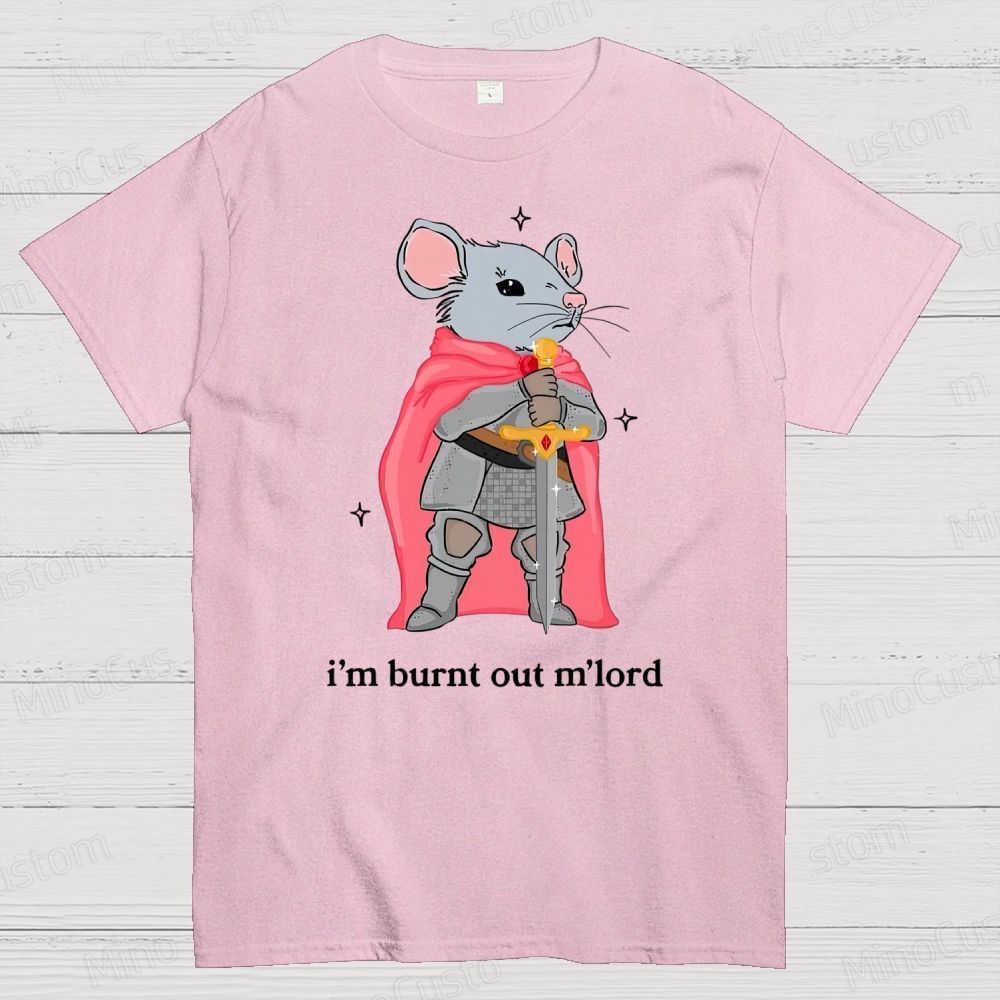 I’m Burnt Out M’lord ADHD Memes Cotton T-shirt 