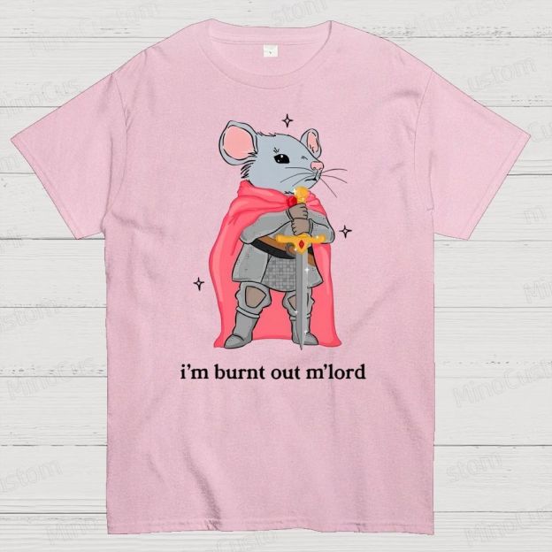 I’m Burnt Out M’lord ADHD Memes Cotton T-shirt 