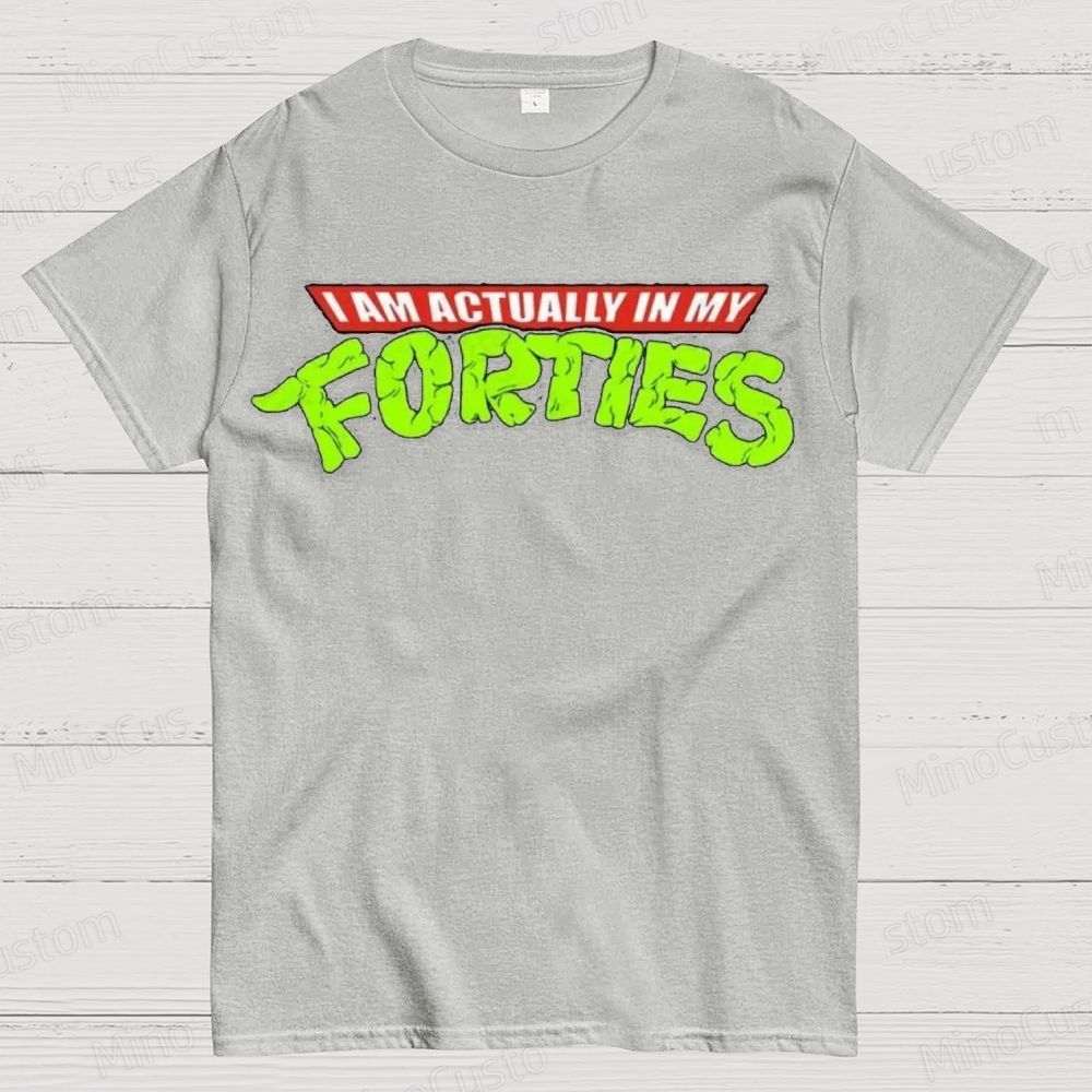 I Am Actually In My Forties Graphic T - Shirt