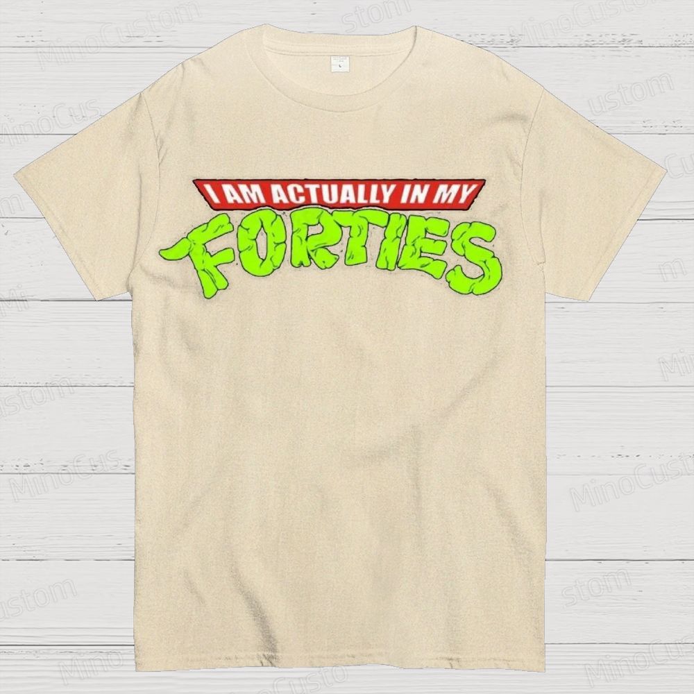 I Am Actually In My Forties Graphic T - Shirt