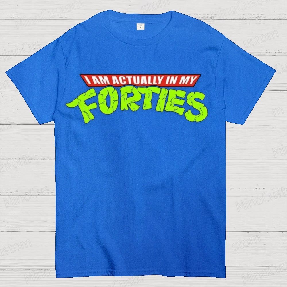 I Am Actually In My Forties Graphic T - Shirt