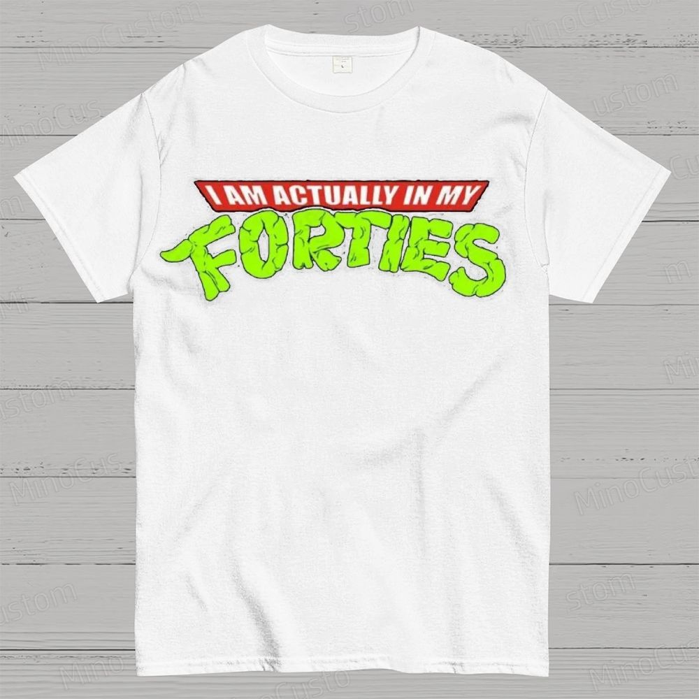 I Am Actually In My Forties Graphic T - Shirt