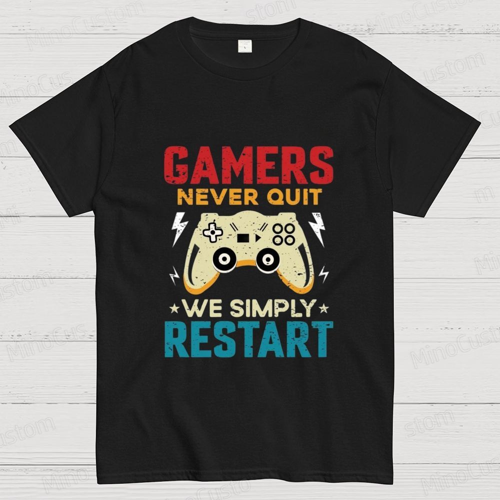 Gamers Never Quit We Simply Restart T - Shirt